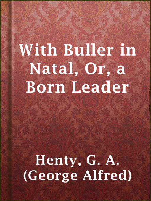 Title details for With Buller in Natal, Or, a Born Leader by G. A. (George Alfred) Henty - Available